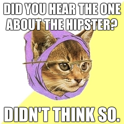 did you hear the one about the hipster? hipster kitty meme