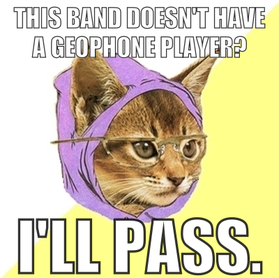 no geophone player? i'll pass hipster kitty meme