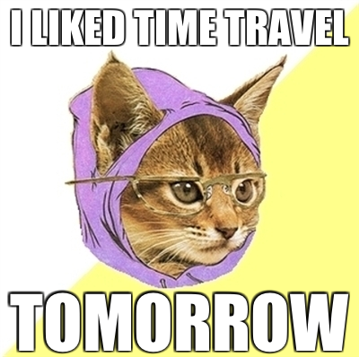 i liked time travel tomorrow hipster kitty meme