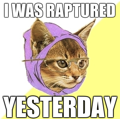i was raptured yesterday hipster kitty meme